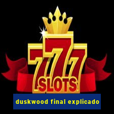 duskwood final explicado